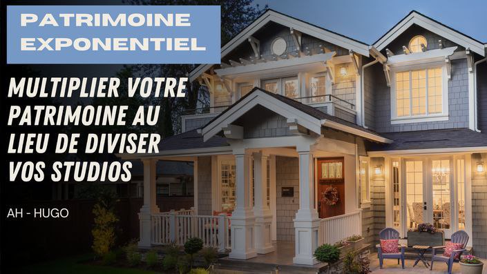 Patrimoine Exponentiel - Hugo Ah